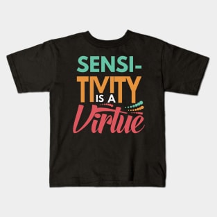 Sensitivity is a Virtue Kids T-Shirt